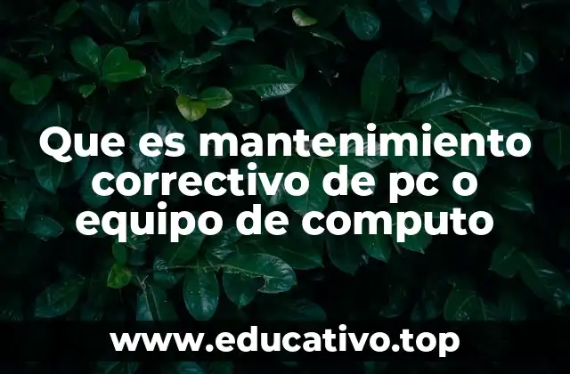 Que es mantenimiento correctivo de pc o equipo de computo