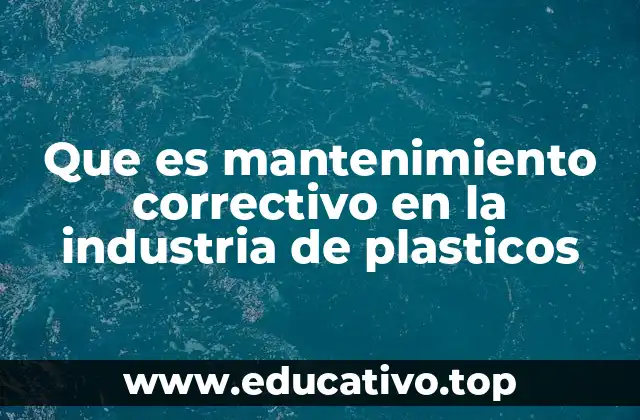 Que es mantenimiento correctivo en la industria de plasticos