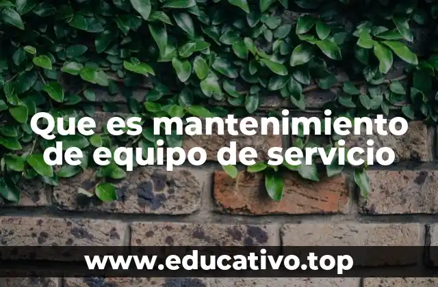 Que es mantenimiento de equipo de servicio