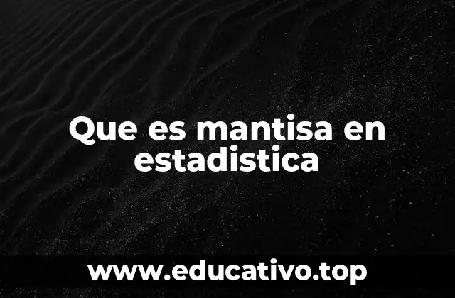 Que es mantisa en estadistica
