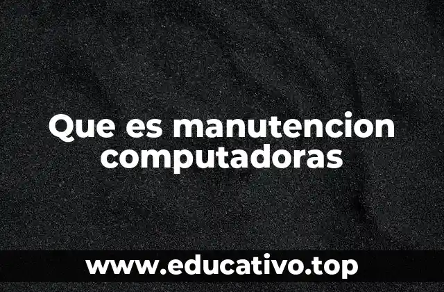 Que es manutencion computadoras