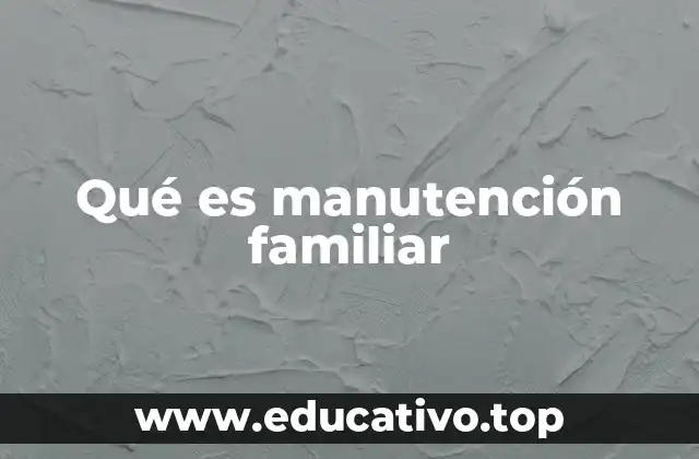 Qué es manutención familiar