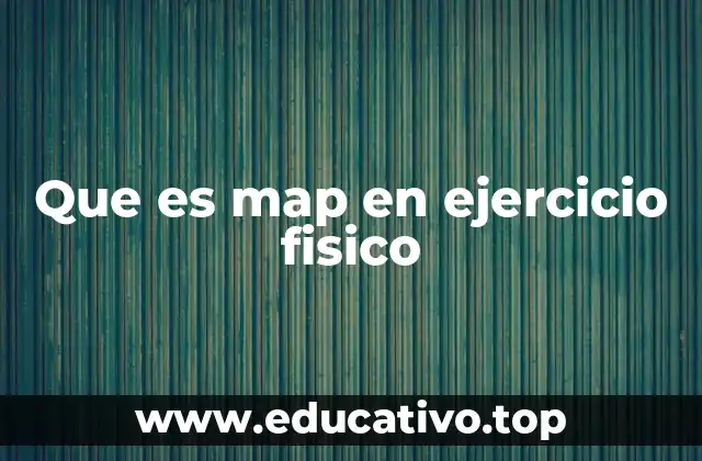 Que es map en ejercicio fisico