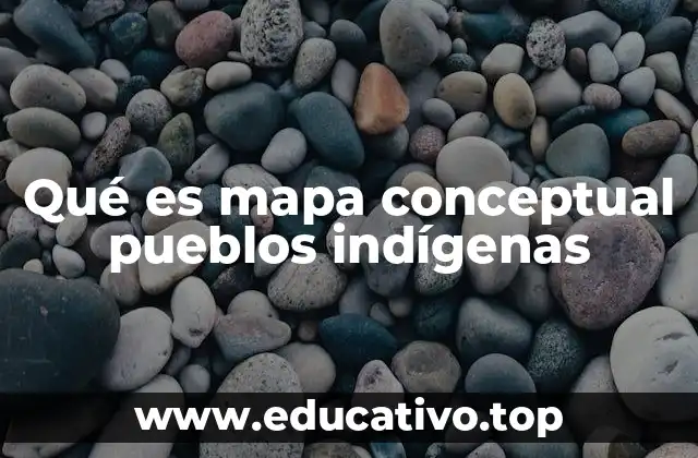 Qué es mapa conceptual pueblos indígenas
