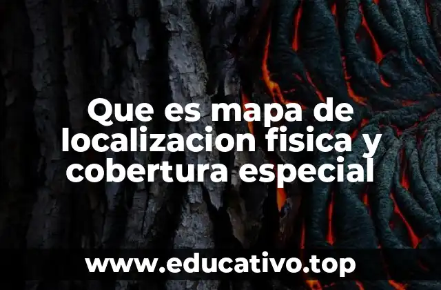 Que es mapa de localizacion fisica y cobertura especial