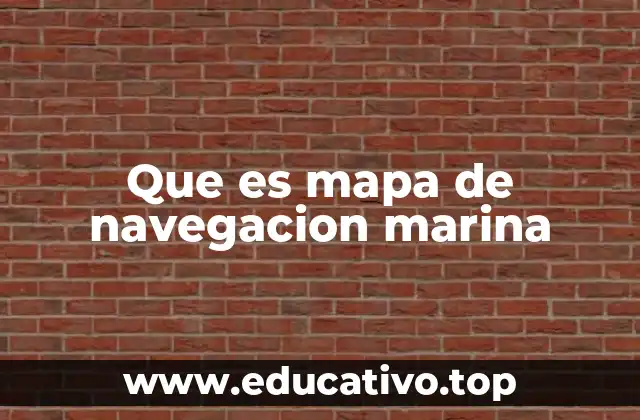 Que es mapa de navegacion marina