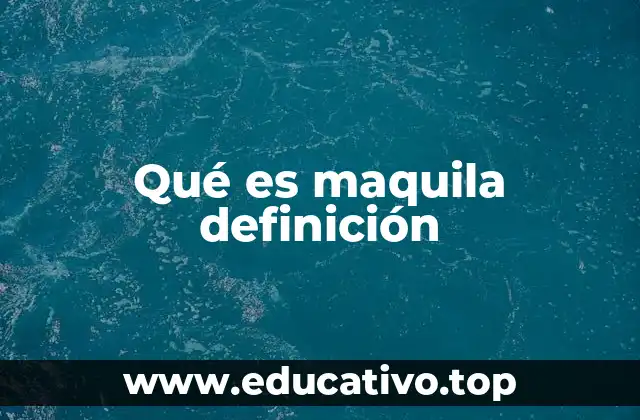 Qué es maquila definición