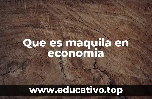 Que es maquila en economia