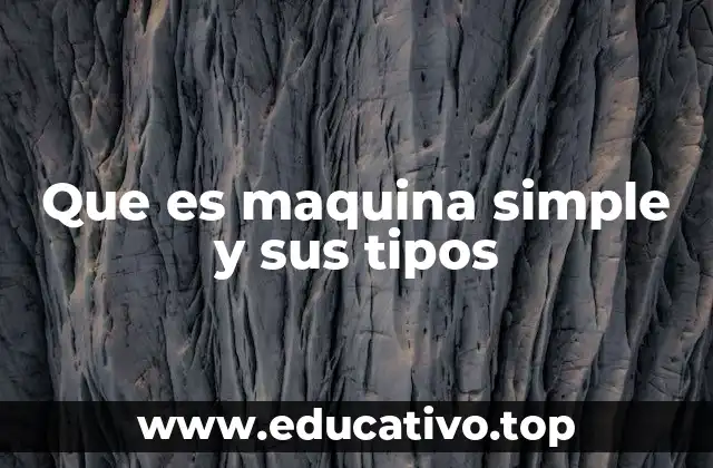 Que es maquina simple y sus tipos