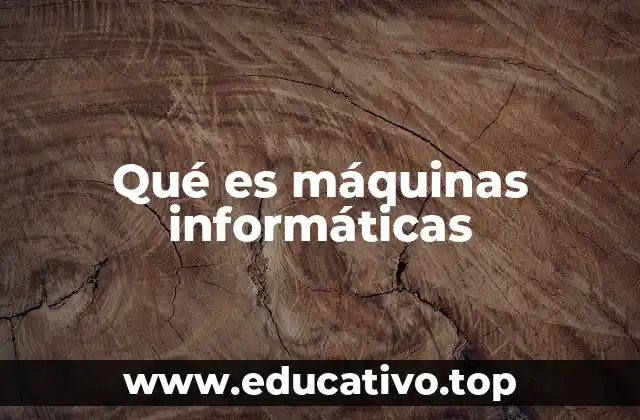 Qué es máquinas informáticas