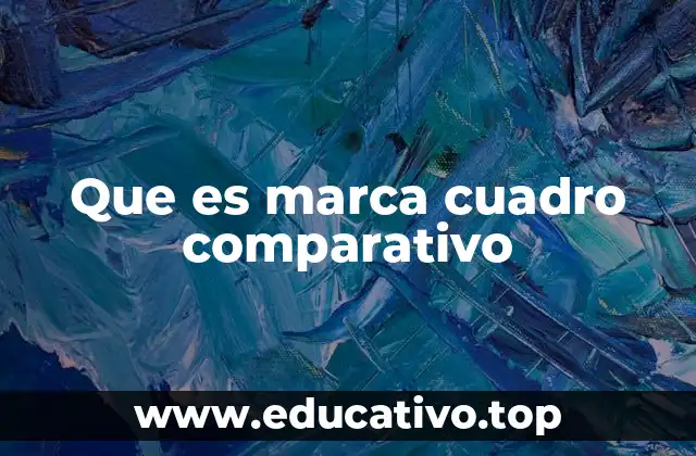 Que es marca cuadro comparativo