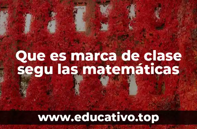 Que es marca de clase segu las matemáticas