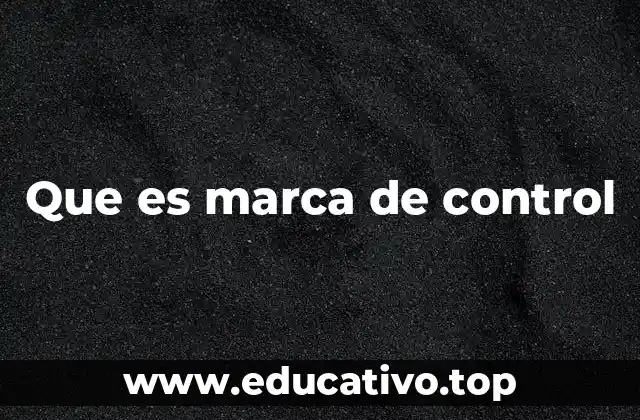 Que es marca de control