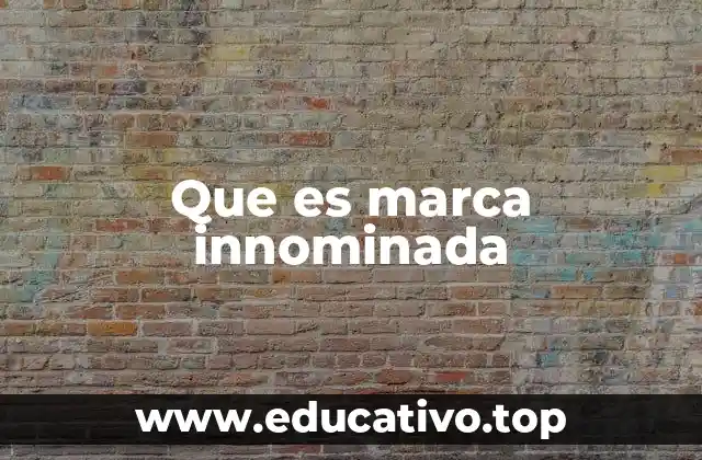 Que es marca innominada