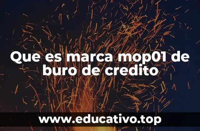 Que es marca mop01 de buro de credito