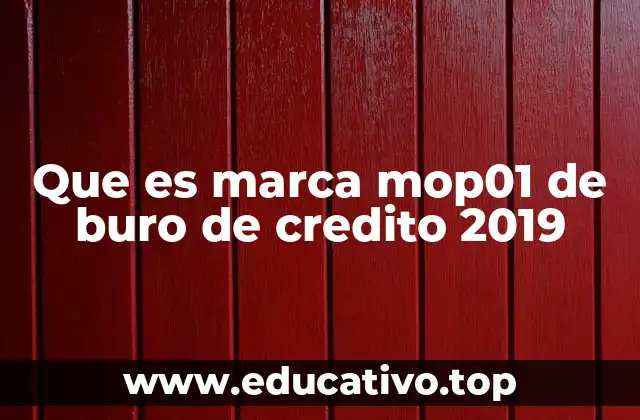Que es marca mop01 de buro de credito 2019