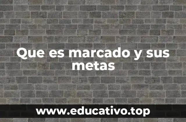 Que es marcado y sus metas