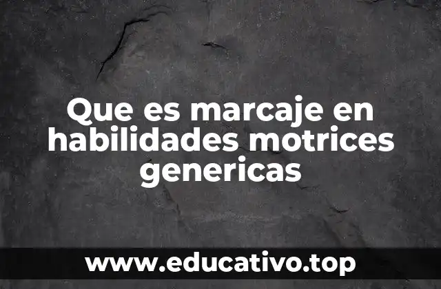 Que es marcaje en habilidades motrices genericas