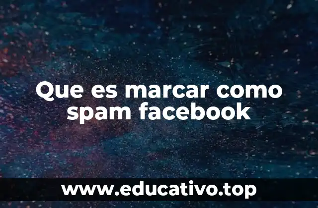 Que es marcar como spam facebook