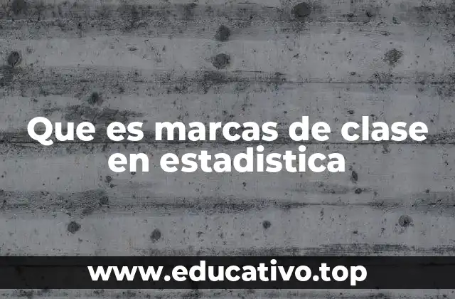 Que es marcas de clase en estadistica