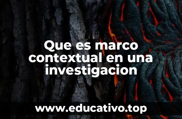 Que es marco contextual en una investigacion