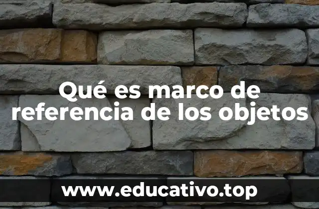 Qué es marco de referencia de los objetos