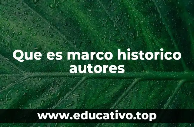 Que es marco historico autores