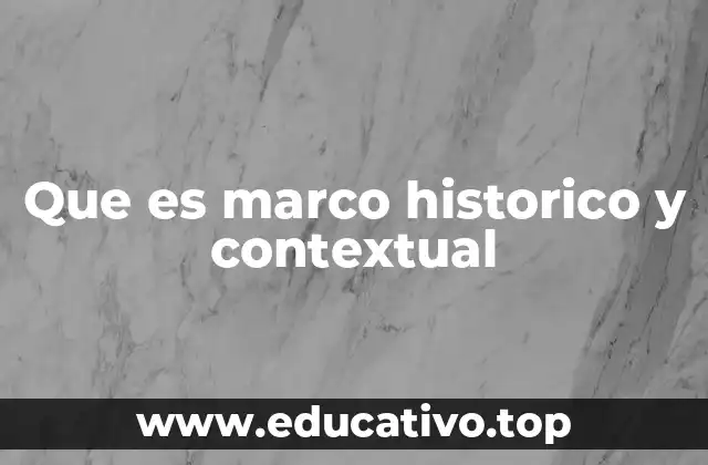 Que es marco historico y contextual