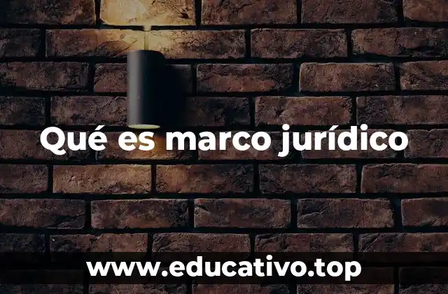 Qué es marco jurídico