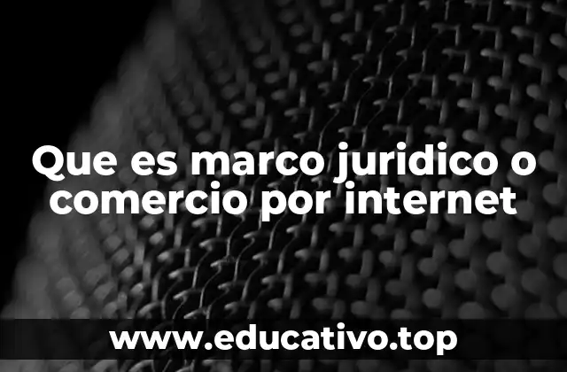 Que es marco juridico o comercio por internet