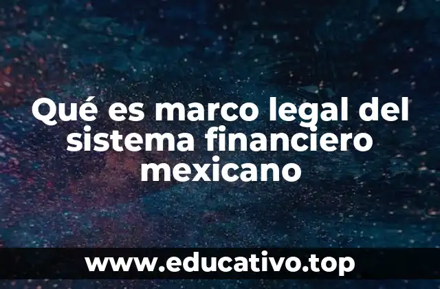 Qué es marco legal del sistema financiero mexicano