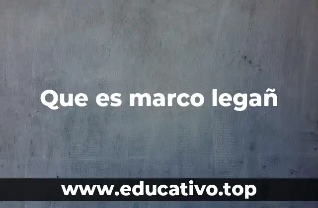 Que es marco legañ