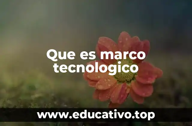 Que es marco tecnologico