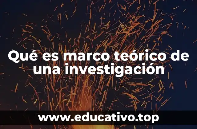 Qué es marco teórico de una investigación