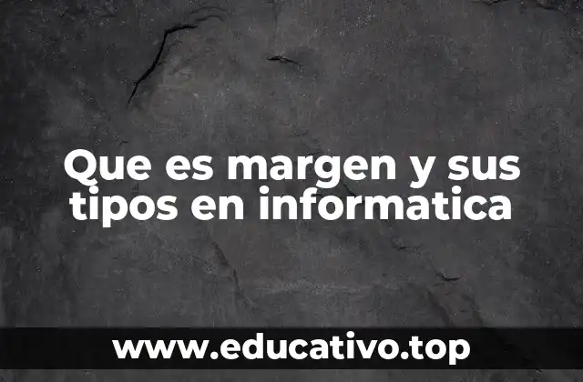 Que es margen y sus tipos en informatica