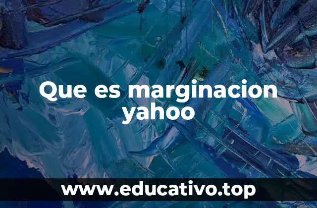 Que es marginacion yahoo