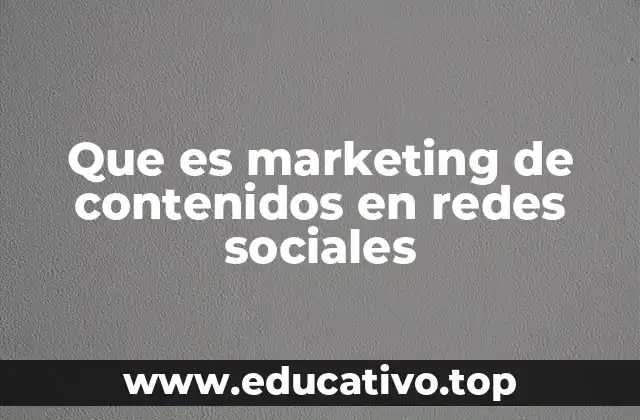 Que es marketing de contenidos en redes sociales