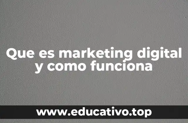 Que es marketing digital y como funciona