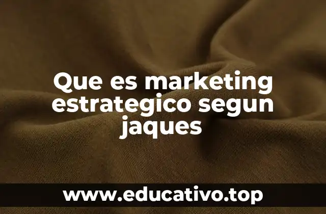 Que es marketing estrategico segun jaques