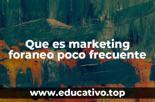 Que es marketing foraneo poco frecuente