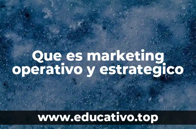 Que es marketing operativo y estrategico