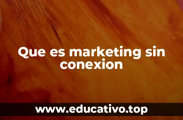 Que es marketing sin conexion
