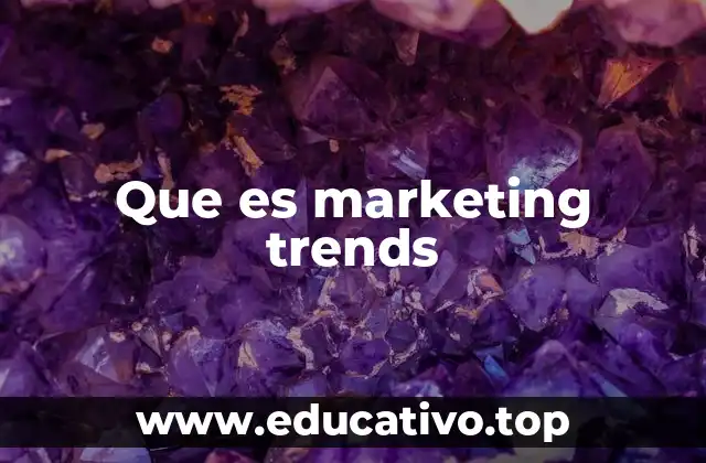 Que es marketing trends