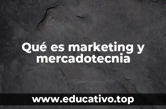 Qué es marketing y mercadotecnia