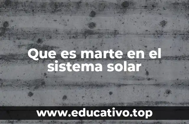 Que es marte en el sistema solar