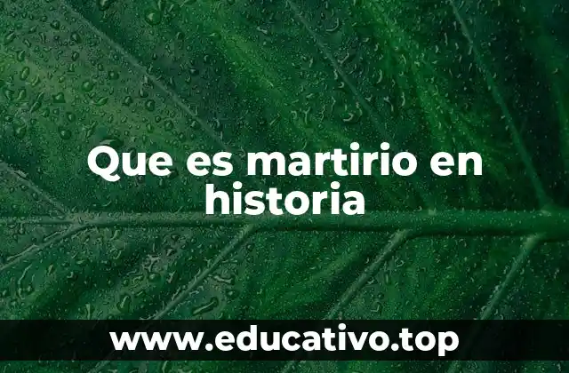 Que es martirio en historia