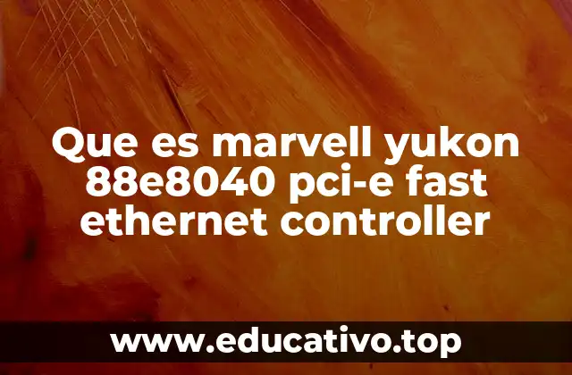 Que es marvell yukon 88e8040 pci-e fast ethernet controller