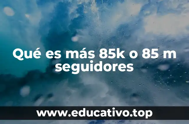 Qué es más 85k o 85 m seguidores