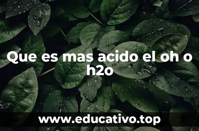 Que es mas acido el oh o h2o