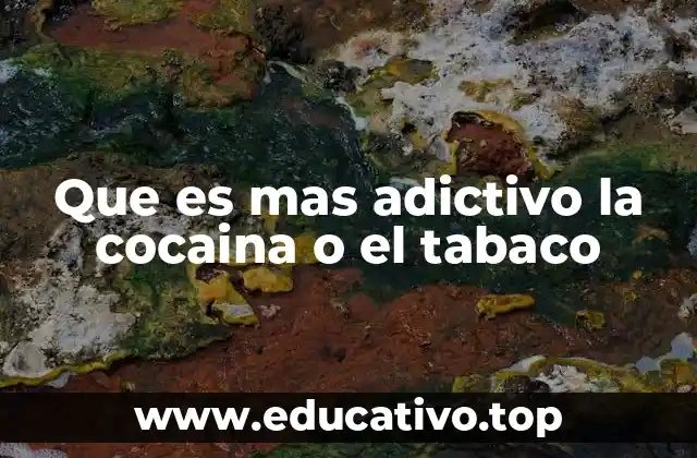 Que es mas adictivo la cocaina o el tabaco
